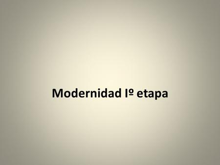 Modernidad Iº etapa.