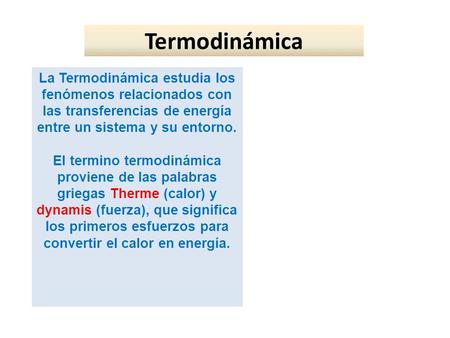 Termodinámica La Termodinámica estudia los fenómenos relacionados con