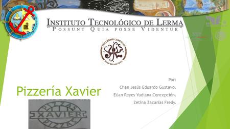 Pizzería Xavier Por: Chan Jesús Eduardo Gustavo.