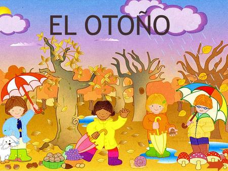 EL OTOÑO En otoño se caen las hojas de muchos árboles.