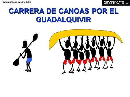 Reformatação by: Ana Arkia CARRERA DE CANOAS POR EL GUADALQUIVIR.