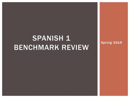 Spring 2015 SPANISH 1 BENCHMARK REVIEW. To help you study for the upcoming benchmark, do the following: 1.Go through all the Conjuguemos assignments and.