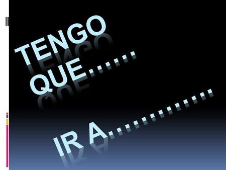 Tener que…  Since we already know that the Spanish word “to have” is………..