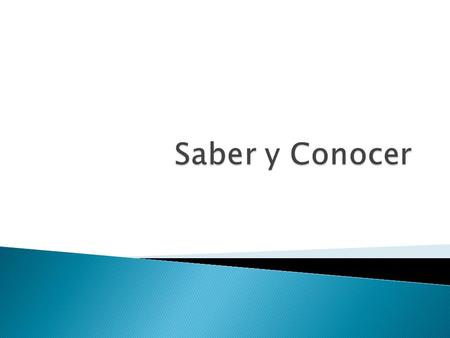  The verbs “saber” and “conocer” both mean “to know.”