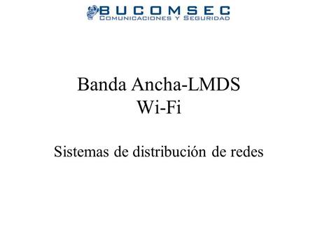 Banda Ancha-LMDS Wi-Fi Sistemas de distribución de redes