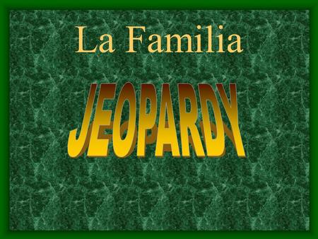 La Familia JEOPARDY.