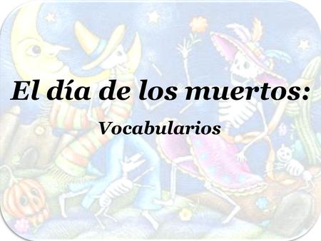 El día de los muertos: Vocabularios.