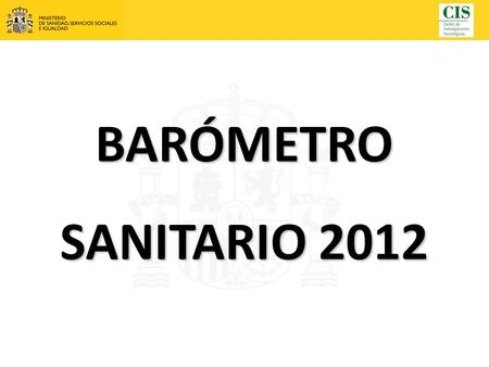 BARÓMETRO SANITARIO 2012. Universo: población residente de ambos sexos de 18 años y más. Tamaño de la muestra: 7.800 entrevistas, distribuidas en tres.