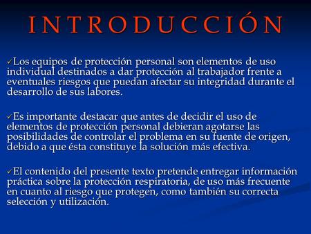 I N T R O D U C C I Ó N Los equipos de protección personal son elementos de uso individual destinados a dar protección al trabajador frente a eventuales.