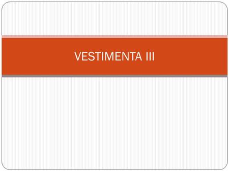 VESTIMENTA III.