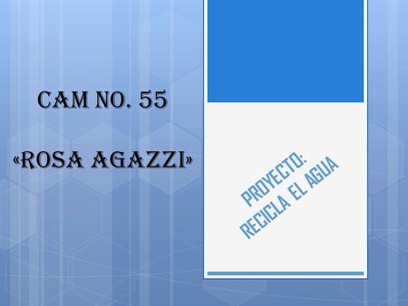 PROYECTO: RECICLA EL AGUA CAM No. 55 «rosa agazzi»