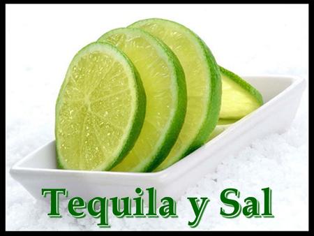 Tequila y Sal.