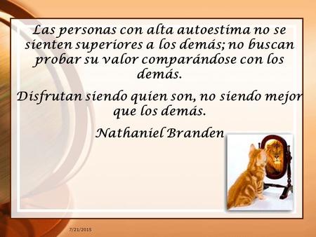 Disfrutan siendo quien son, no siendo mejor que los demás.