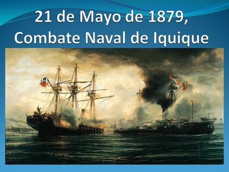 21 de Mayo de 1879, Combate Naval de Iquique