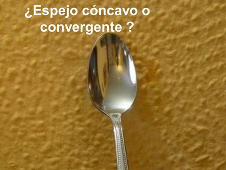 ¿Espejo cóncavo o convergente ?