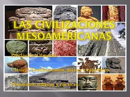 Las civilizaciones mesoamericanas