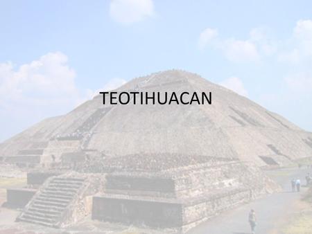 TEOTIHUACAN.