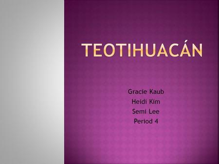 Gracie Kaub Heidi Kim Semi Lee Period 4