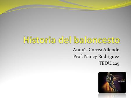 Andrés Correa Allende Prof. Nancy Rodríguez TEDU.225.