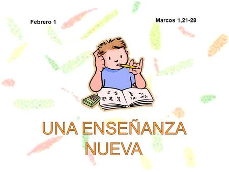 Febrero 1 Marcos 1,21-28. Dejemos un espacio de silencio para que cada uno, en su interior, pida la presencia del Espíritu Santo para este momento en.