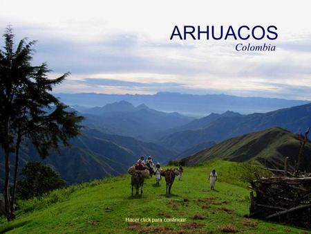 ARHUACOS Hacer click para continuar Colombia ALGUNAS FUENTES: Arhuaco,  Portal.