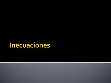  Resolver inecuaciones que no son lineales y cuadraticas.