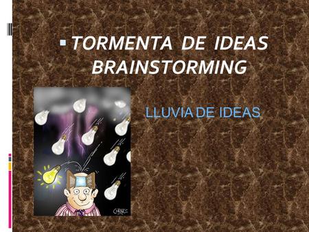 TORMENTA DE IDEAS BRAINSTORMING