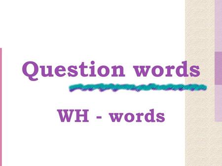 Question words WH - words.