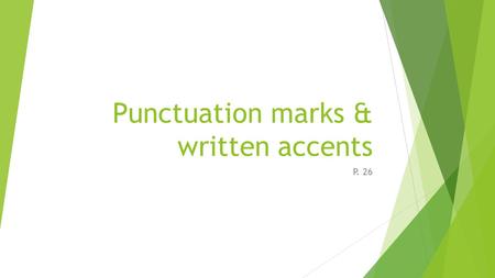 Punctuation marks & written accents P. 26. Upside-down punctuation marks such as (¡) & (¿) are placed at the beginning of a phrase to signal a question.