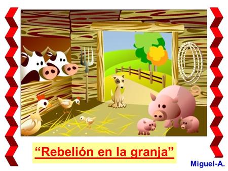 “Rebelión en la granja” Miguel-A. “Rebelión en la granja” puede ser un titular apropiado para este “.pps”. En realidad, es el título de una obra literaria.