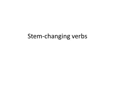 Stem-changing verbs. Stem-changing verbs are verbs where a vowel in the stem changes make a change to a different vowel or vowel combination. These verbs.