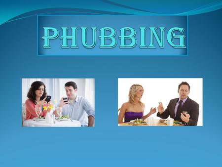 PHUBBING.