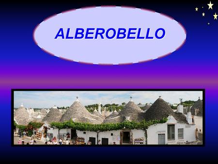 ALBEROBELLO ALBEROBELLO est au SUD - EST DE L'ITALIE DANS LA RÉGION DE PLUGIA. Très touristique ALBEROBELLO a des demeures Trulli avec une base cylindrique.