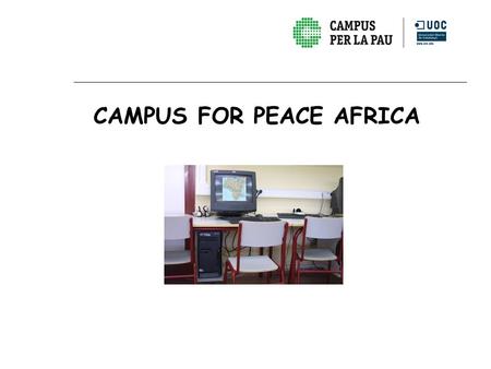CAMPUS FOR PEACE AFRICA. Definición Campus for Peace Africa es un proyecto que tiene como objetivo crear un campus virtual africano, para difundir programas.