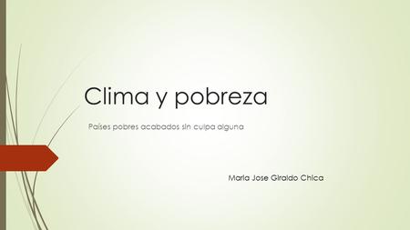 Clima y pobreza Países pobres acabados sin culpa alguna Maria Jose Giraldo Chica.