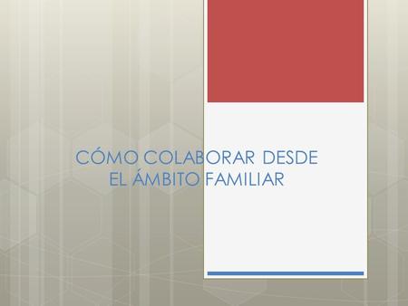 CÓMO COLABORAR DESDE EL ÁMBITO FAMILIAR