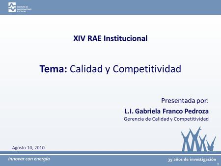 INSTITUTO DE INVESTIGACIONES ELÉCTRICAS Imagen para conmemorar 35 años de investigación Presentada por: L.I. Gabriela Franco Pedroza Gerencia de Calidad.