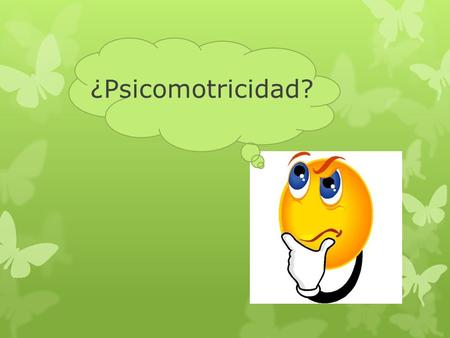 ¿Psicomotricidad?.