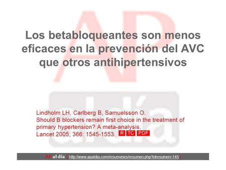 Los betabloqueantes son menos eficaces en la prevención del AVC que otros antihipertensivos Lindholm LH, Carlberg B, Samuelsson O. Should Β blockers remain.