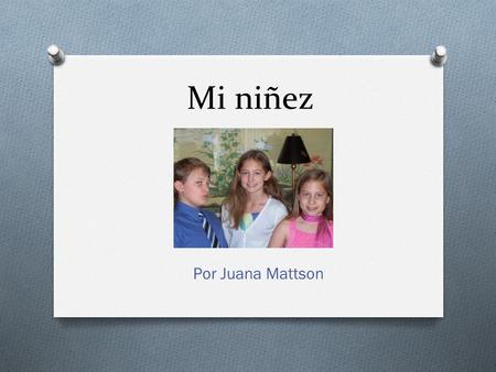 Mi niñez Por Juana Mattson.