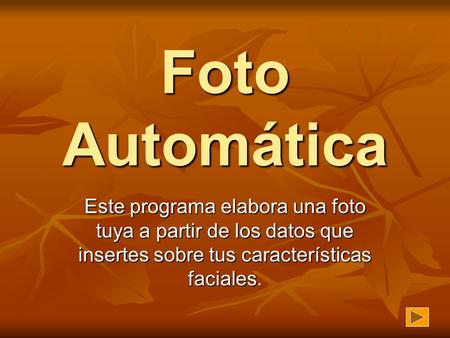 Foto Automática Este programa elabora una foto tuya a partir de los datos que insertes sobre tus características faciales.