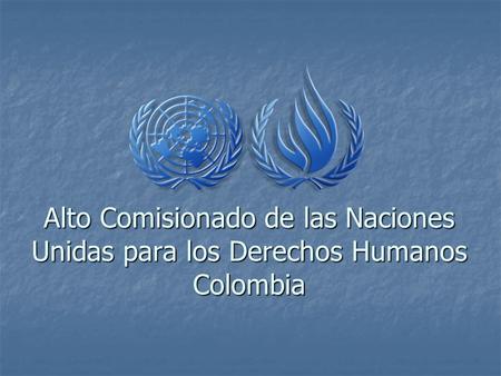 Alto Comisionado de las Naciones Unidas para los Derechos Humanos Colombia.