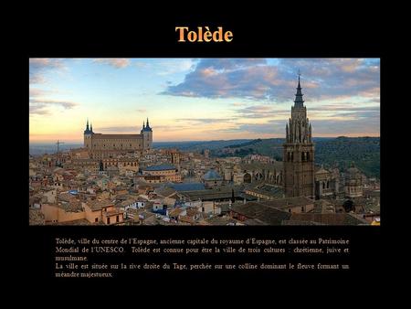 Tolède, ville du centre de l’Espagne, ancienne capitale du royaume d’Espagne, est classée au Patrimoine Mondial de l’UNESCO. Tolède est connue pour être.