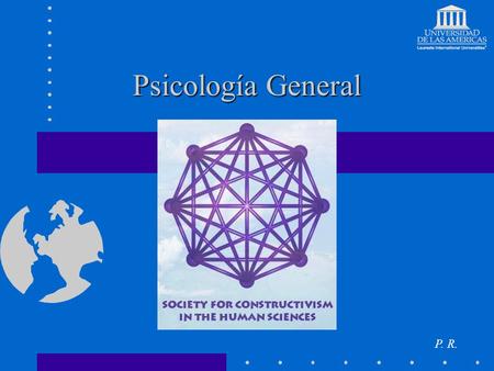 Psicología General P. R.. Cuerpo, Mente, Medio y Sociedad El cuerpo humano es un sistema, formado a su vez por diversos sistemas (subsistemas)  tegumentario,