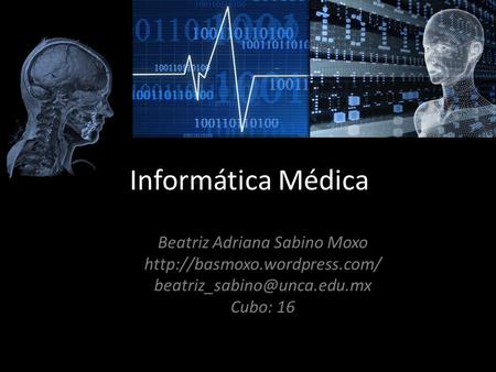 Informática Médica Beatriz Adriana Sabino Moxo  Cubo: 16.