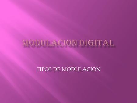 MODULACION DIGITAL TIPOS DE MODULACION.