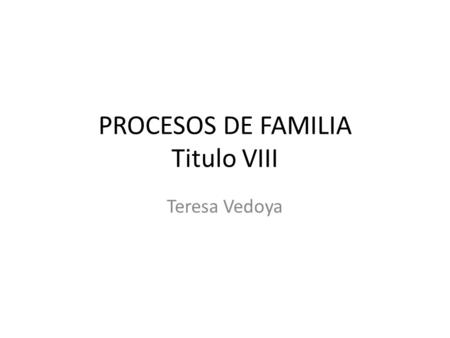 PROCESOS DE FAMILIA Titulo VIII Teresa Vedoya. CONSTITUCIONALIZACION PPIOS PROCESALES 1OO REGLAS BRASILIA C. INTER DDHH C. D° NIÑO -26.061 ¿INCONSTITUCIONALIDAD?.