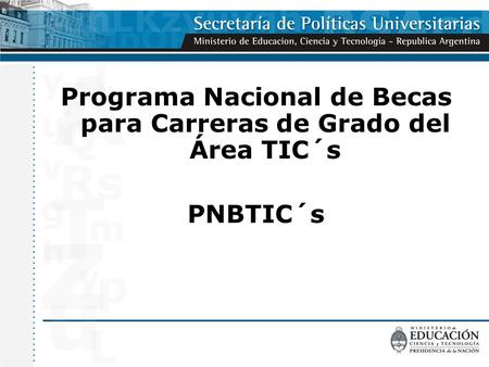 Programa Nacional de Becas para Carreras de Grado del Área TIC´s PNBTIC´s.