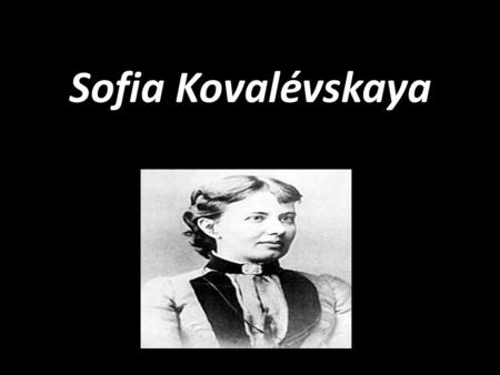 Sofia Kovalévskaya.