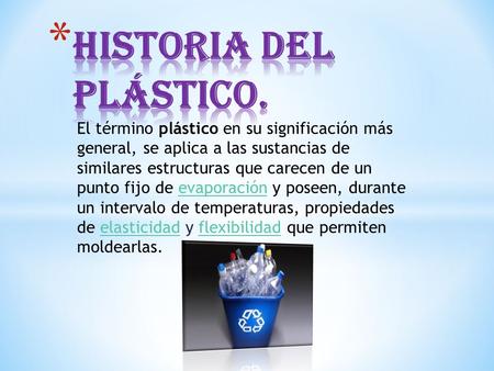 El término plástico en su significación más general, se aplica a las sustancias de similares estructuras que carecen de un punto fijo de evaporación y.